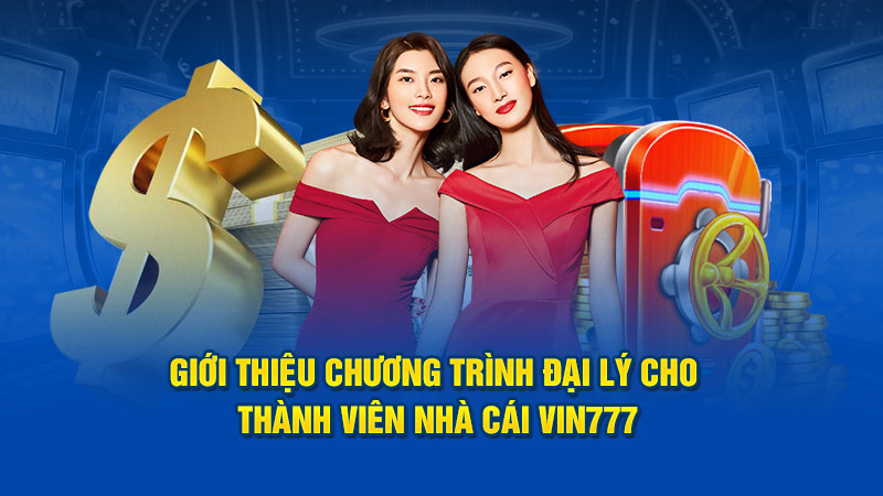 Giới thiệu chương trình đại lý cho thành viên nhà cái Vin777