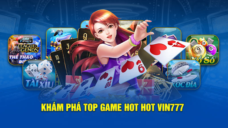 Khám phá top game hot Vin777