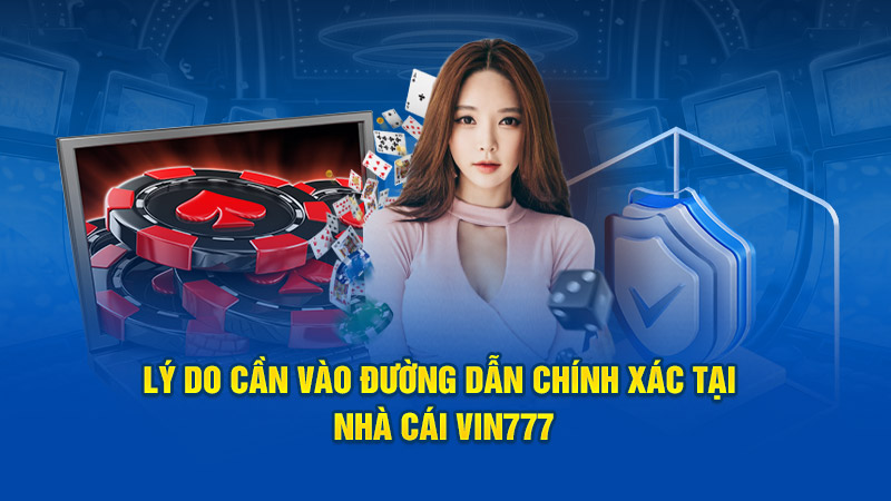 Lý do cần vào đường dẫn chính xác tại nhà cái Vin777