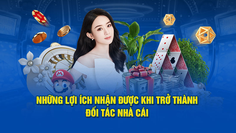 Những lợi ích nhận được khi trở thành đối tác nhà cái 