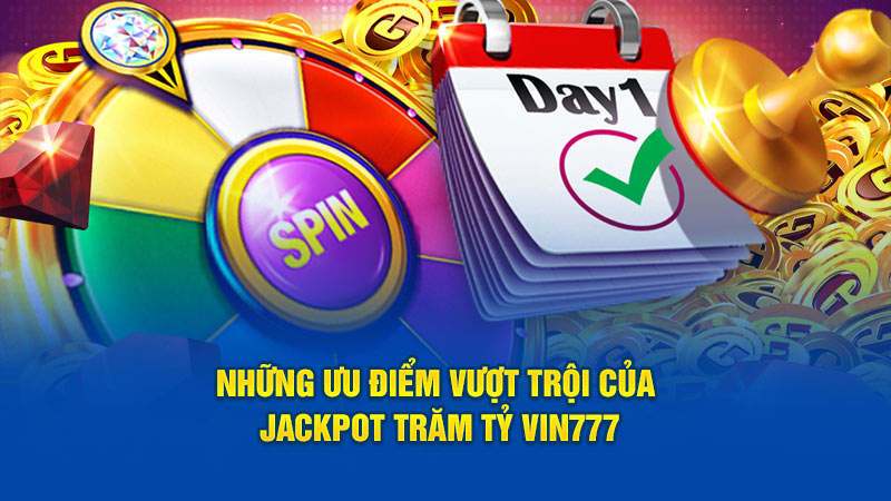 Những ưu điểm vượt trội của Jackpot trăm tỷ Vin777