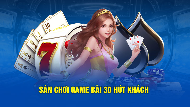 Sân chơi game bài 3D hút khách