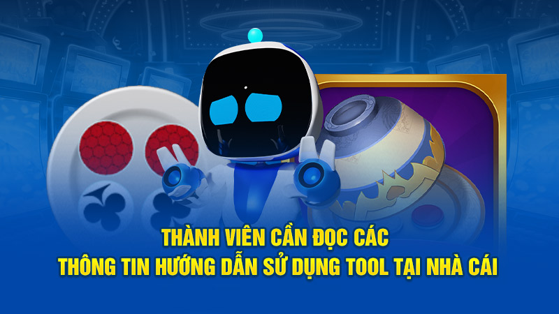 Thành viên cần đọc các thông tin hướng dẫn sử dụng tool tại nhà cái